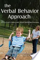 A verbális viselkedés megközelítése: Hogyan tanítsuk az autizmussal és a kapcsolódó rendellenességekkel küzdő gyermekeket? - The Verbal Behavior Approach: How to Teach Children with Autism and Related Disorders