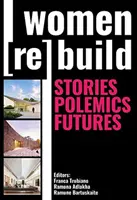 A nők újjáépülnek: Történetek, polémiák, jövőképek - Women Rebuild: Stories, Polemics, Futures