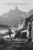 Vad vándorlások - Élet a hegyek között - Wild Wanderings - A Life Amongst Mountains