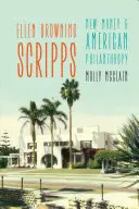 Ellen Browning Scripps: Ellen Browning Scripps: Scrippi Browns: Az új pénz és az amerikai filantrópia - Ellen Browning Scripps: New Money and American Philanthropy