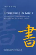 A kanji 1. emlékezete: Teljes tanfolyam arról, hogyan ne felejtsük el a japán karakterek jelentését és írását - Remembering the Kanji 1: A Complete Course on How Not to Forget the Meaning and Writing of Japanese Characters