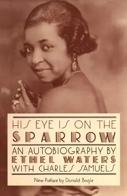 Az ő szeme a verébre szegeződik: An Autobiography - His Eye Is on the Sparrow: An Autobiography