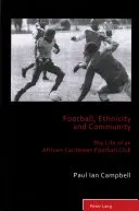 Futball, etnicitás és közösség; egy afrikai-karibi futballklub élete - Football, Ethnicity and Community; The Life of an African-Caribbean Football Club