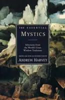 Az esszenciális misztikusok: Válogatások a világ nagy bölcsességi hagyományaiból - The Essential Mystics: Selections from the World's Great Wisdom Traditions