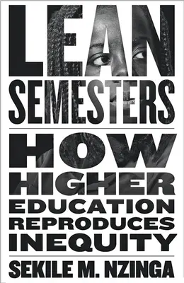 Sovány félévek: Hogyan reprodukálja a felsőoktatás az egyenlőtlenséget - Lean Semesters: How Higher Education Reproduces Inequity