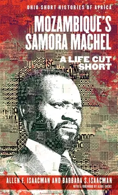 A mozambiki Samora Machel: Egy rövidre vágott élet - Mozambique's Samora Machel: A Life Cut Short