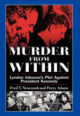 Gyilkosság belülről: Lyndon Johnson összeesküvése Kennedy elnök ellen - Murder from Within: Lyndon Johnson's Plot Against President Kennedy