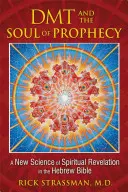 A DMT és a prófécia lelke: A spirituális kinyilatkoztatás új tudománya a héber Bibliában - DMT and the Soul of Prophecy: A New Science of Spiritual Revelation in the Hebrew Bible