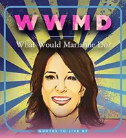 WWMD: Mit tenne Marianne?: Idézetek az élethez - WWMD: What Would Marianne Do?: Quotes to Live by