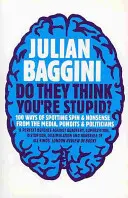 Hülyének néznek téged?: 100 módszer a média, a hírességek és a politikusok pletykáinak és ostobaságainak kiszűrésére - Do They Think You're Stupid?: 100 Ways of Spotting Spin and Nonsense from the Media, Celebrities and Politicians