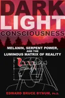 Sötét Fénytudat: Melanin, a kígyóerő és a valóság fényes mátrixa. - Dark Light Consciousness: Melanin, Serpent Power, and the Luminous Matrix of Reality