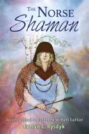 Az északi sámán: Az északi hagyomány ősi spirituális gyakorlatai - The Norse Shaman: Ancient Spiritual Practices of the Northern Tradition