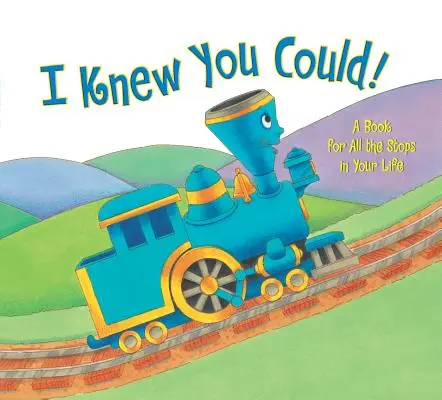 I Knew You Could! Egy könyv életed minden állomásához - I Knew You Could!: A Book for All the Stops in Your Life