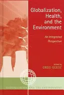 Globalizáció, egészség és környezet: Egy integrált perspektíva - Globalization, Health, and the Environment: An Integrated Perspective