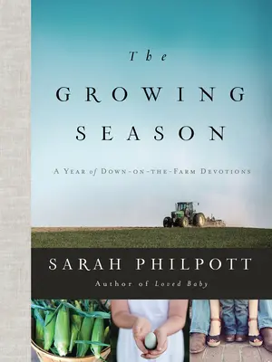 A növekedési szezon: Egy év a farmon töltött áhítatokkal - The Growing Season: A Year of Down-On-The-Farm Devotions