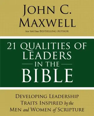 21 vezetői kérdés a Bibliában: Életfordító leckék a Szentírás vezetőitől - 21 Leadership Issues in the Bible: Life-Changing Lessons from Leaders in Scripture