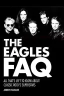 The Eagles FAQ: Minden, amit a klasszikus rock szupersztárjairól tudni kell - The Eagles FAQ: All That's Left to Know About Classic Rock's Superstars