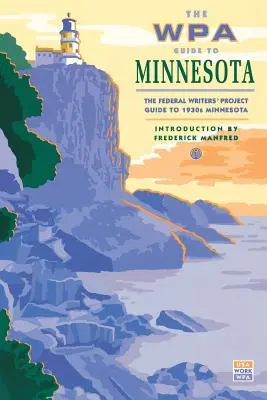 The WPA Guide to Minnesota: The WPA Guide to Minnesota - The WPA Guide to Minnesota