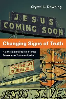 Az igazság változó jelei: Keresztény bevezetés a kommunikáció szemiotikájába - Changing Signs of Truth: A Christian Introduction to the Semiotics of Communication