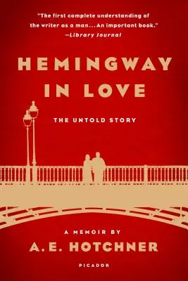 Hemingway a szerelemben: A saját története: Hotchner: A memoárja A. E. Hotchner - Hemingway in Love: His Own Story: A Memoir by A. E. Hotchner