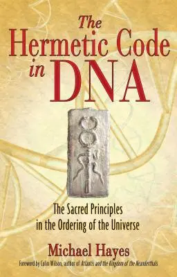 A DNS hermetikus kódja: A világegyetem rendjének szent alapelvei - The Hermetic Code in DNA: The Sacred Principles in the Ordering of the Universe
