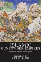 Iszlám puskaporos birodalmak: Az oszmánok, a szafavidák és a mogulok - Islamic Gunpowder Empires: Ottomans, Safavids, and Mughals