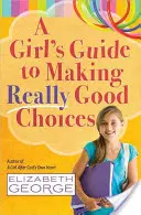 Egy lány útmutatója az igazán jó döntésekhez - A Girl's Guide to Making Really Good Choices