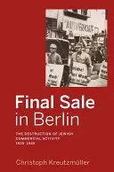 Végkiárusítás Berlinben: A zsidó kereskedelmi tevékenység elpusztítása, 1930-1945 - Final Sale in Berlin: The Destruction of Jewish Commercial Activity, 1930-1945