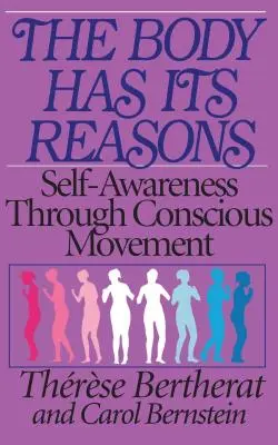 A testnek megvannak az okai: Az önismeret a tudatos mozgáson keresztül - The Body Has Its Reasons: Self-Awareness Through Conscious Movement