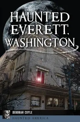 Kísértetjárta Everett, Washington - Haunted Everett, Washington