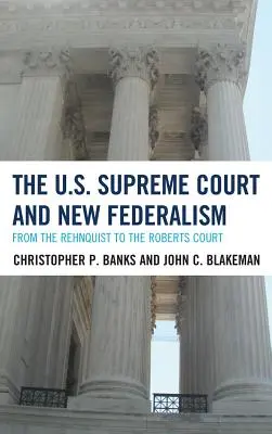 Az Egyesült Államok Legfelsőbb Bírósága és az új föderalizmus: Rehnquisttől a Roberts Bíróságig - The U.S. Supreme Court and New Federalism: From the Rehnquist to the Roberts Court