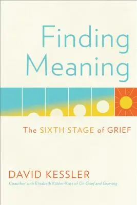 Finding Meaning: A gyász hatodik szakasza - Finding Meaning: The Sixth Stage of Grief