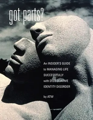 Van részed?: egy bennfentes útmutató a disszociatív identitászavarral való sikeres életvezetéshez - Got Parts?: an Insider's Guide to Managing Life Successfully with Dissociative Identity Disorder