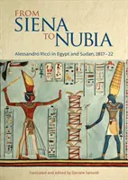 Sienától Núbiáig: Alessandro Ricci Egyiptomban és Szudánban 1817-22-ben - From Siena to Nubia: Alessandro Ricci in Egypt and Sudan, 1817-22