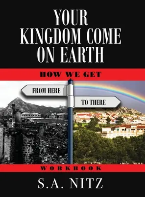 Jöjjön el a te országod a földön: Hogyan jutunk el innen oda - Munkafüzet - Your Kingdom Come On Earth: How We Get from Here to There - Workbook