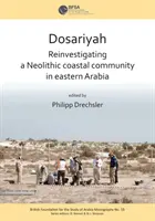 Dosariyah: Egy arab neolitikus tengerparti közösség az Arab-öböl középső részén - Dosariyah: An Arabian Neolithic Coastal Community in the Central Gulf