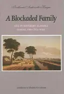 Egy elzárt család: Az élet Alabama déli részén a polgárháború idején - A Blockaded Family: Life in Southern Alabama During the Civil War