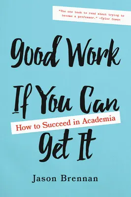 Jó munka, ha megkapod: Hogyan lehetsz sikeres a tudományos életben? - Good Work If You Can Get It: How to Succeed in Academia