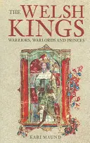 Velšští králové: Válečníci, vojevůdci a knížata - The Welsh Kings: Warriors, Warlords, and Princes