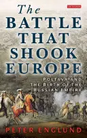 A csata, amely megrázta Európát: Poltava és az orosz birodalom születése - The Battle That Shook Europe: Poltava and the Birth of the Russian Empire