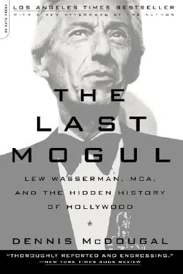 Az utolsó mogul: Lew Wasserman, McA és Hollywood rejtett története - The Last Mogul: Lew Wasserman, McA, and the Hidden History of Hollywood