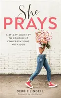 She Prays: Egy 31 napos utazás az Istennel való magabiztos beszélgetésekhez - She Prays: A 31-Day Journey to Confident Conversations with God