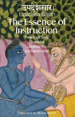 Az oktatás lényege: Három rövid szöveg: Sziksamrta, Upadesamrta és Manah-siksa - The Essence of Instruction: Three Short Texts: Siksamrta, Upadesamrta, and Manah-siksa