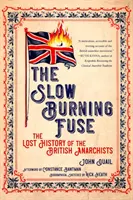 Lassan égő biztosíték: A brit anarchisták elveszett története - Slow Burning Fuse: The Lost History of the British Anarchists