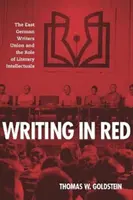 Vörössel írva: A keletnémet írószövetség és az irodalmi értelmiség szerepe - Writing in Red: The East German Writers Union and the Role of Literary Intellectuals