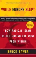 Amíg Európa aludt: Hogyan pusztítja el a radikális iszlám a Nyugatot belülről - While Europe Slept: How Radical Islam Is Destroying the West from Within