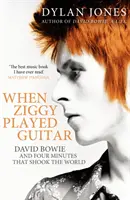 Amikor Ziggy gitározott - David Bowie és négy perc, amely megrázta a világot - When Ziggy Played Guitar - David Bowie and Four Minutes that Shook the World