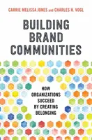 Márkaközösségek építése: Hogyan lesznek sikeresek a szervezetek az összetartozás megteremtésével? - Building Brand Communities: How Organizations Succeed by Creating Belonging