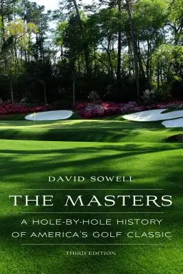 The Masters: Az amerikai golfklasszikus lyukankénti története, harmadik kiadás - The Masters: A Hole-By-Hole History of America's Golf Classic, Third Edition