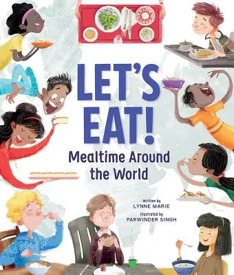 Együnk!: Étkezés a világ minden táján - Let's Eat!: Mealtime Around the World